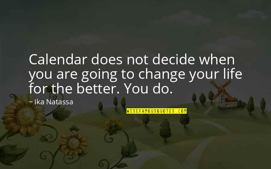 Change For Better Life Quotes By Ika Natassa: Calendar does not decide when you are going