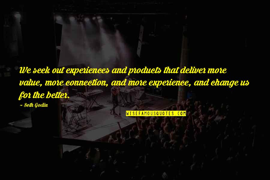 Change For Better Quotes By Seth Godin: We seek out experiences and products that deliver