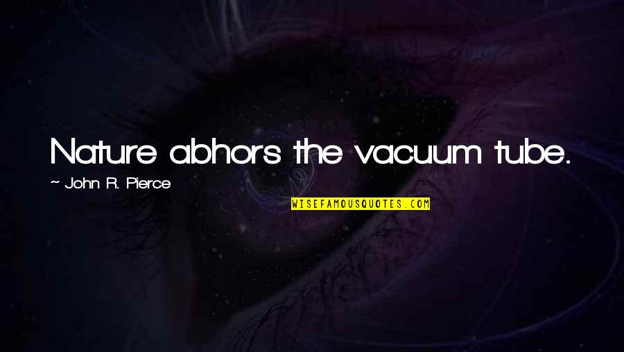 Change For Betterment Quotes By John R. Pierce: Nature abhors the vacuum tube.