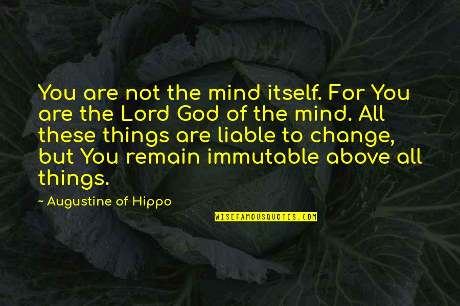 Change For God Quotes By Augustine Of Hippo: You are not the mind itself. For You