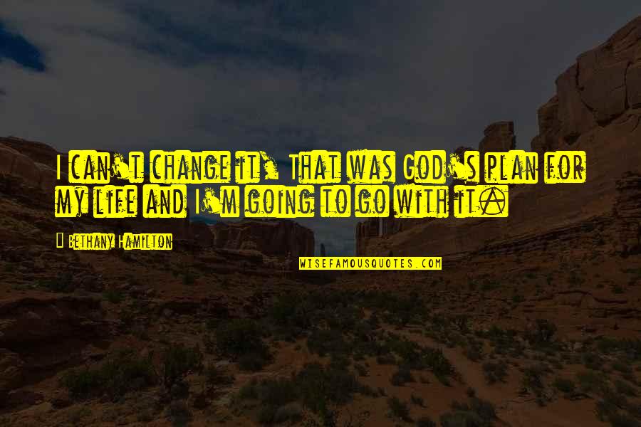 Change For God Quotes By Bethany Hamilton: I can't change it, That was God's plan