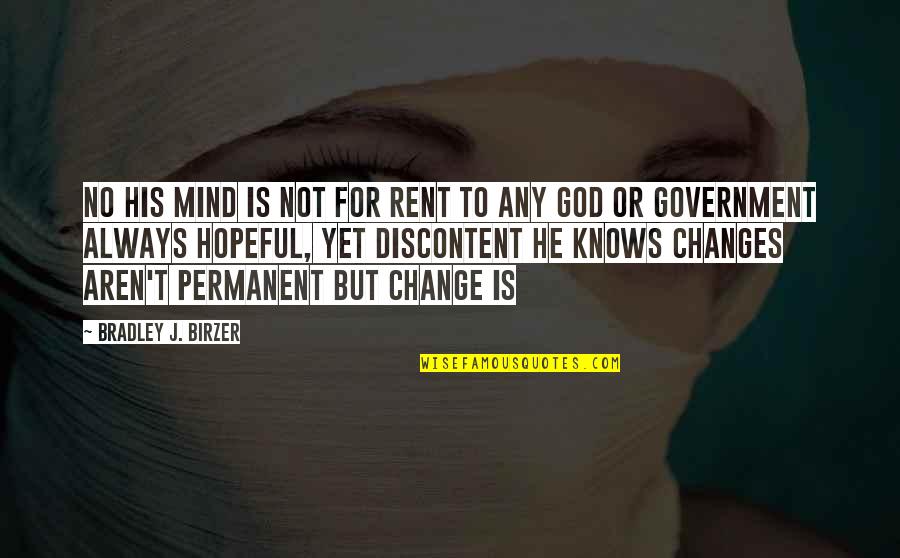 Change For God Quotes By Bradley J. Birzer: No his mind is not for rent To