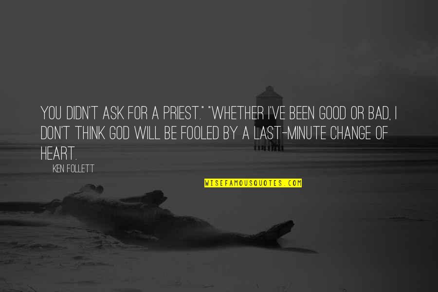 Change For God Quotes By Ken Follett: You didn't ask for a priest." "Whether I've