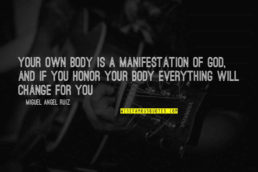 Change For God Quotes By Miguel Angel Ruiz: Your own body is a manifestation of God,