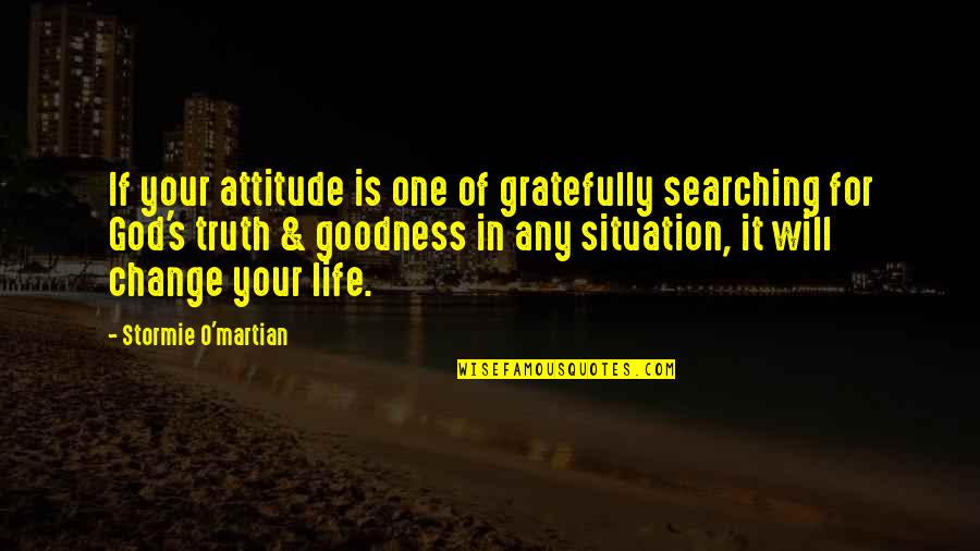 Change For God Quotes By Stormie O'martian: If your attitude is one of gratefully searching