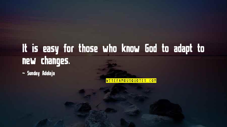 Change For God Quotes By Sunday Adelaja: It is easy for those who know God