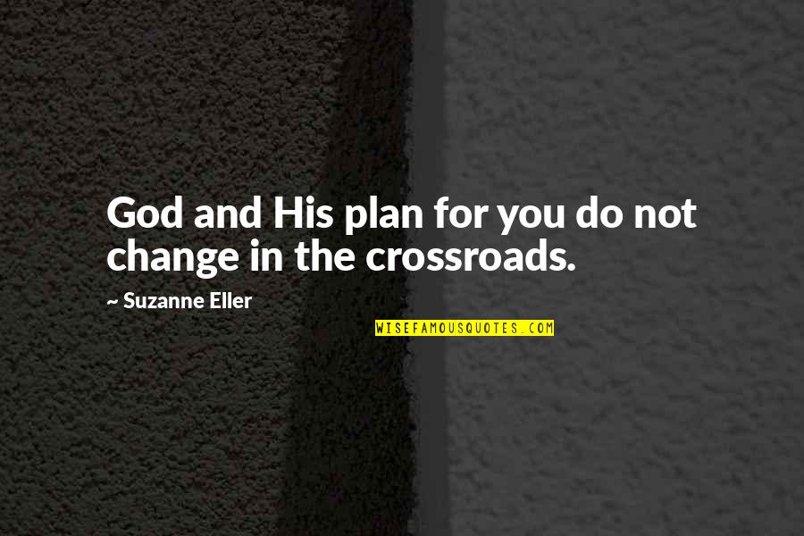 Change For God Quotes By Suzanne Eller: God and His plan for you do not