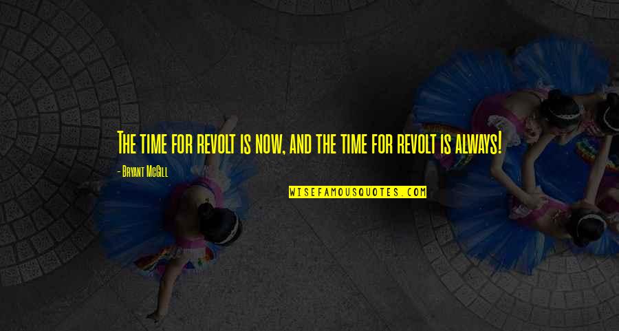 Change For Life Quotes By Bryant McGill: The time for revolt is now, and the