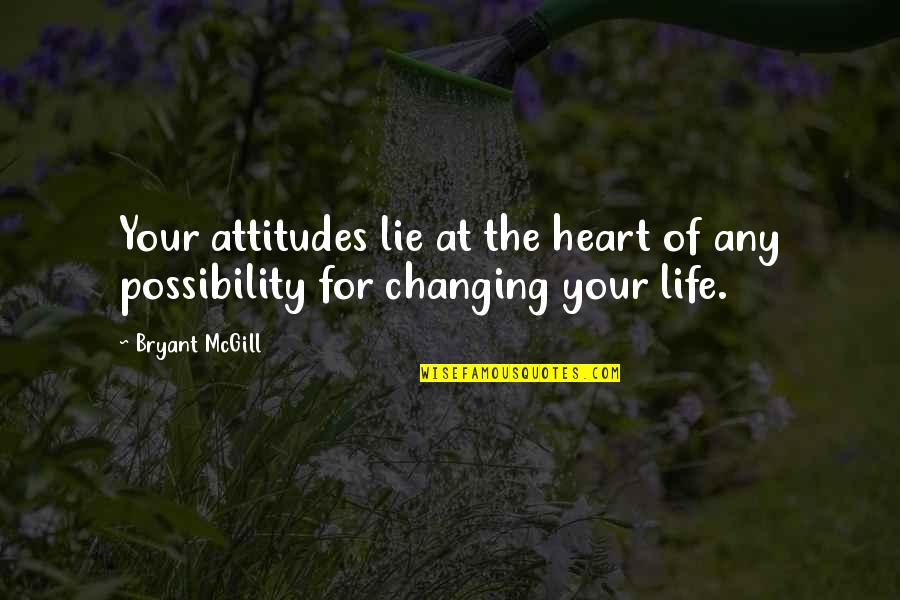 Change For Life Quotes By Bryant McGill: Your attitudes lie at the heart of any