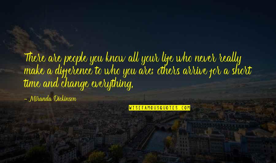 Change For Life Quotes By Miranda Dickinson: There are people you know all your life