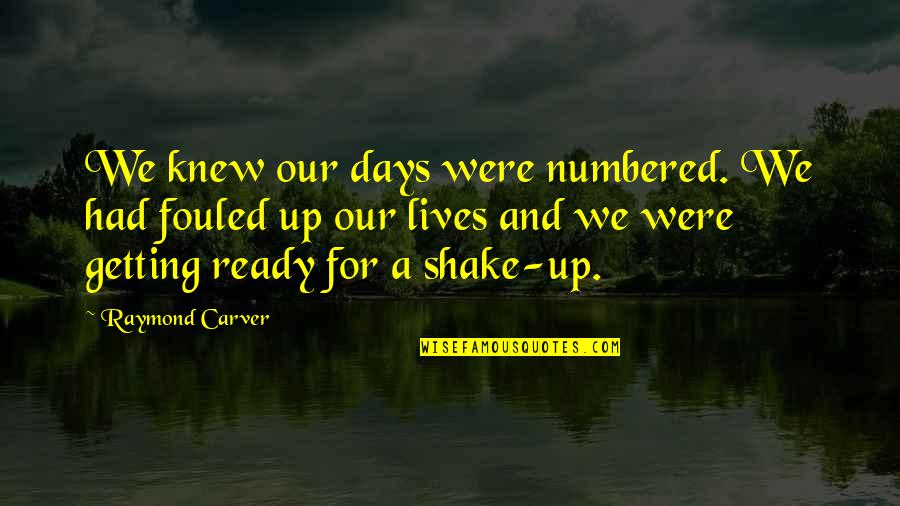 Change For Life Quotes By Raymond Carver: We knew our days were numbered. We had