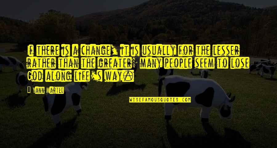 Change For Life Quotes By Yann Martel: If there is a change, it is usually