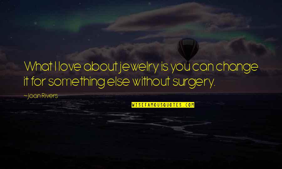 Change For Love Quotes By Joan Rivers: What I love about jewelry is you can