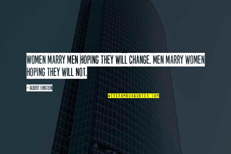 Change For Relationship Quotes By Albert Einstein: Women marry men hoping they will change. Men