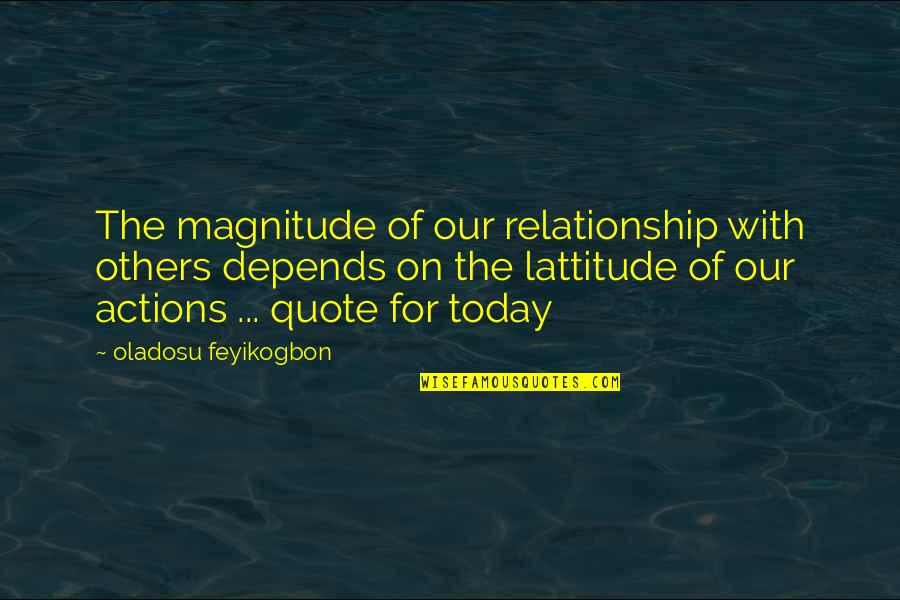 Change For Relationship Quotes By Oladosu Feyikogbon: The magnitude of our relationship with others depends