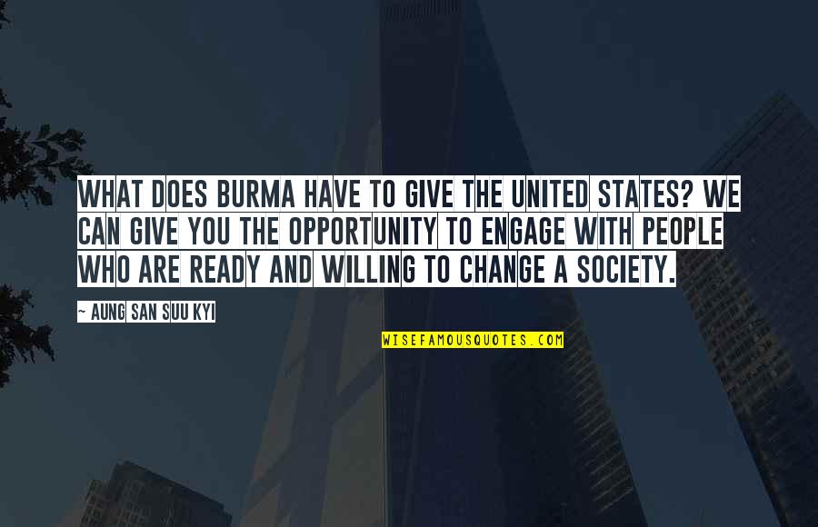 Change For Society Quotes By Aung San Suu Kyi: What does Burma have to give the United