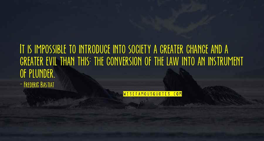 Change For Society Quotes By Frederic Bastiat: It is impossible to introduce into society a