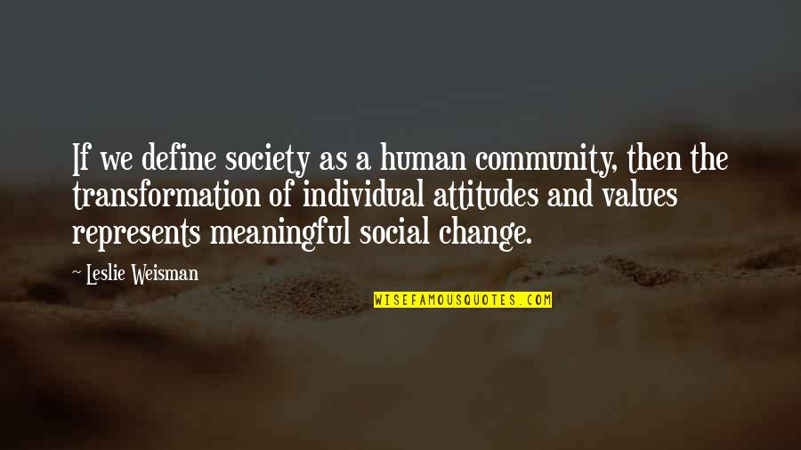 Change For Society Quotes By Leslie Weisman: If we define society as a human community,