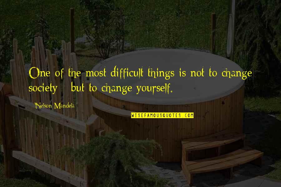 Change For Society Quotes By Nelson Mandela: One of the most difficult things is not