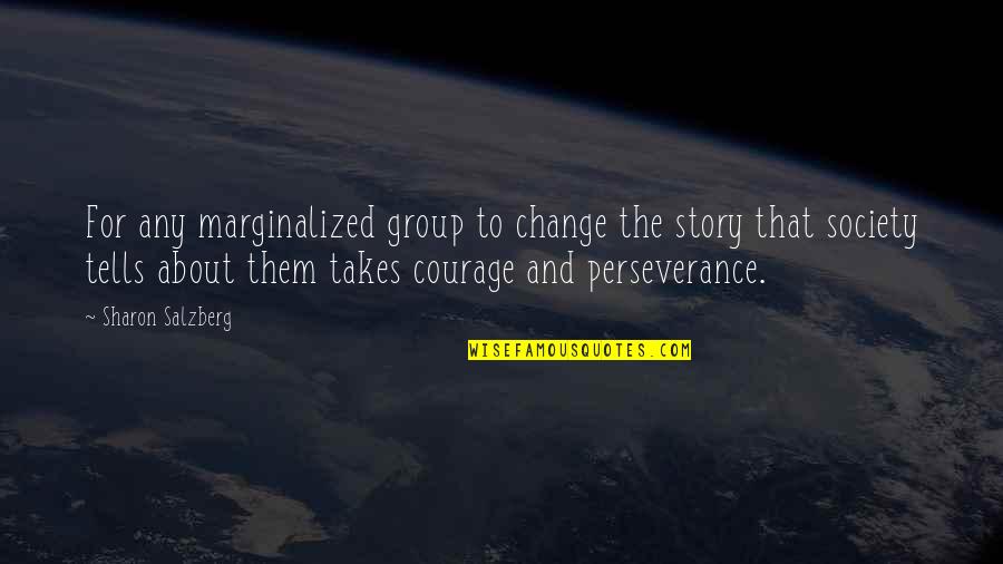 Change For Society Quotes By Sharon Salzberg: For any marginalized group to change the story