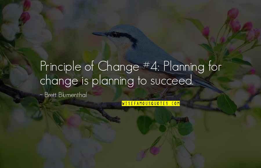 Change For Success Quotes By Brett Blumenthal: Principle of Change #4: Planning for change is