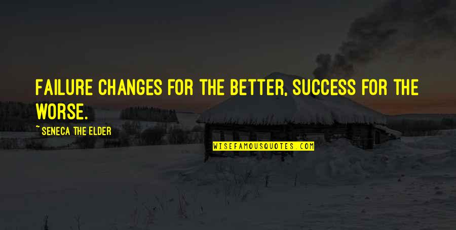 Change For Success Quotes By Seneca The Elder: Failure changes for the better, success for the