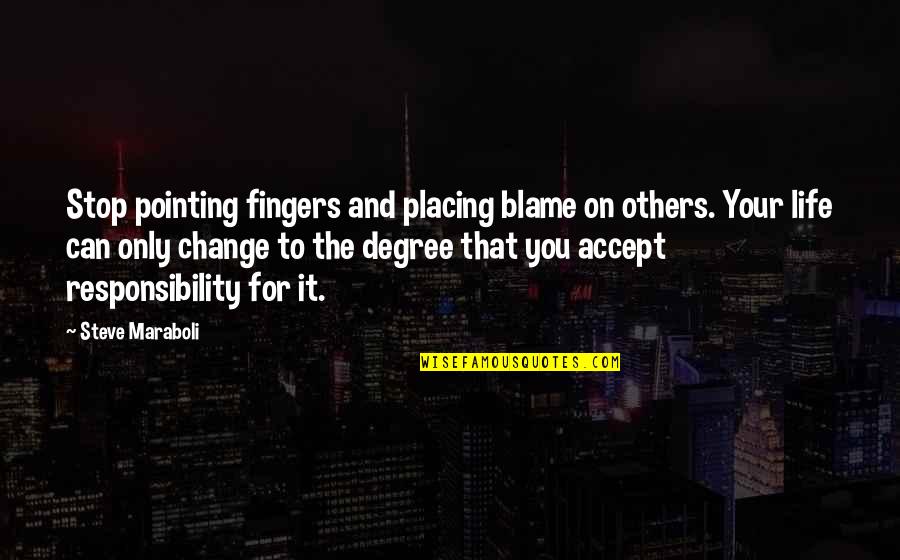 Change For Success Quotes By Steve Maraboli: Stop pointing fingers and placing blame on others.