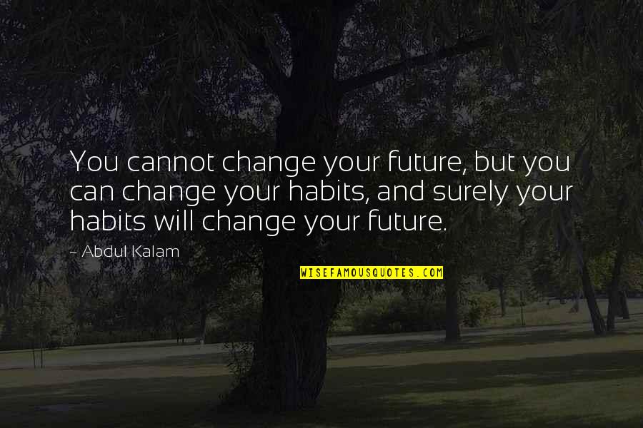 Change For The Future Quotes By Abdul Kalam: You cannot change your future, but you can