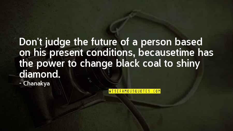 Change For The Future Quotes By Chanakya: Don't judge the future of a person based