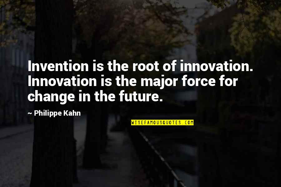 Change For The Future Quotes By Philippe Kahn: Invention is the root of innovation. Innovation is