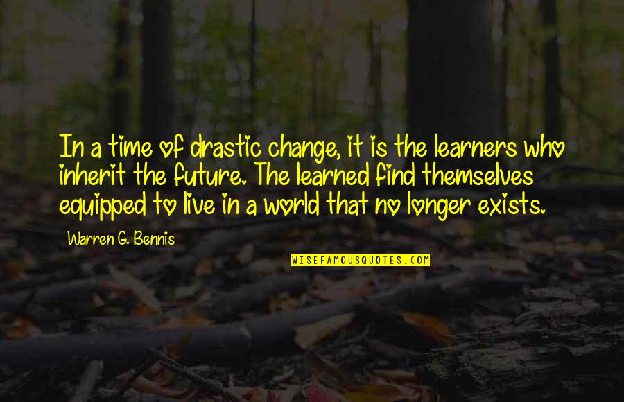 Change For The Future Quotes By Warren G. Bennis: In a time of drastic change, it is