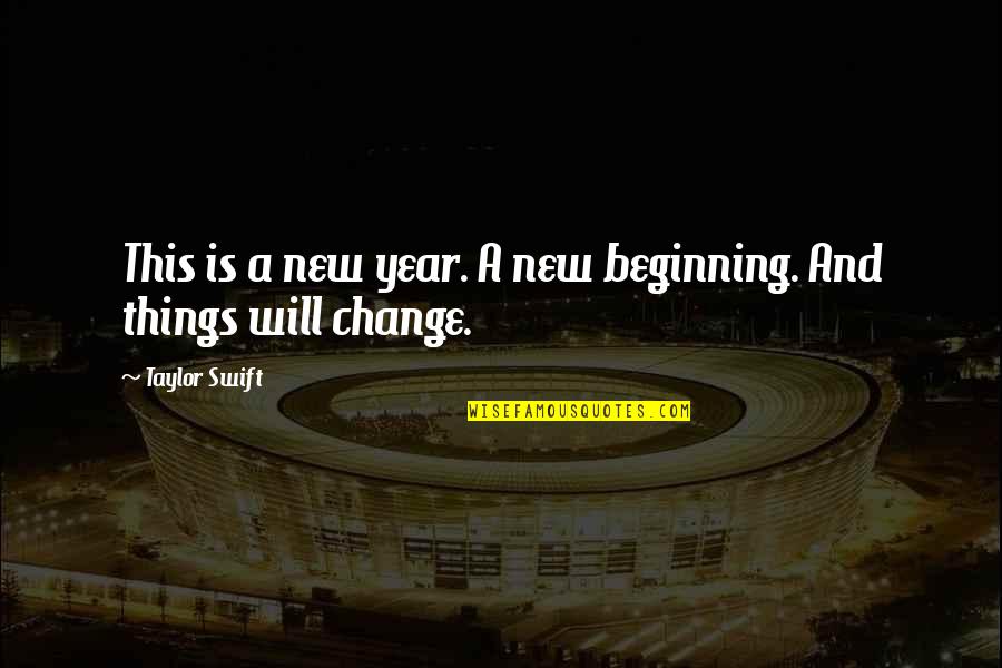 Change For The New Year Quotes By Taylor Swift: This is a new year. A new beginning.