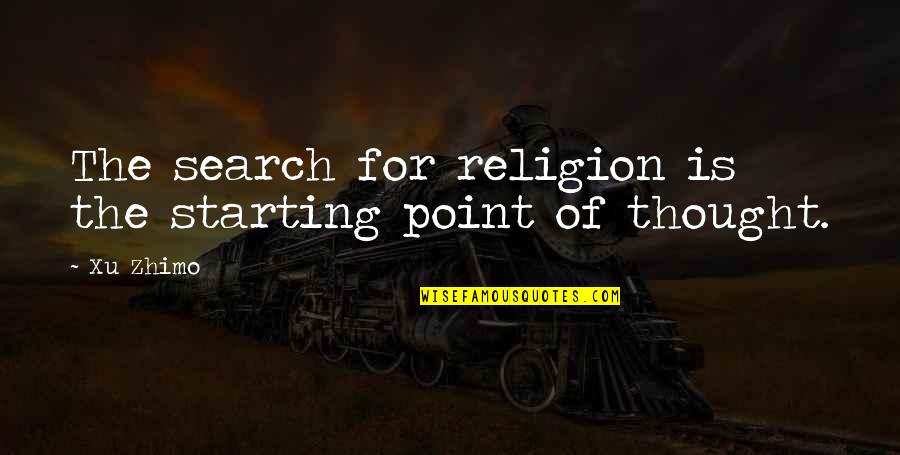 Change For The New Year Quotes By Xu Zhimo: The search for religion is the starting point