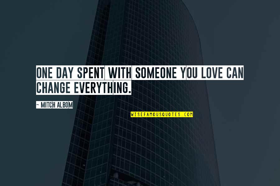 Change For The One You Love Quotes By Mitch Albom: One day spent with someone you love can