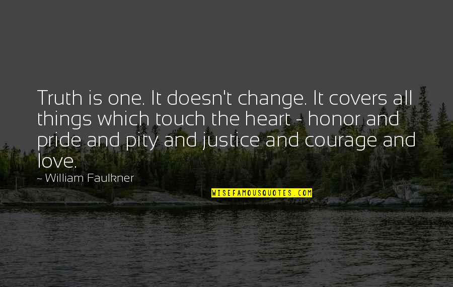 Change For The One You Love Quotes By William Faulkner: Truth is one. It doesn't change. It covers
