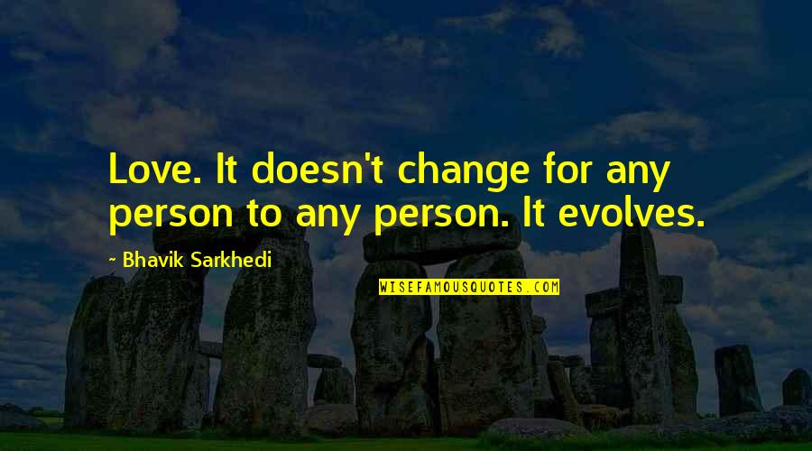 Change For The Person You Love Quotes By Bhavik Sarkhedi: Love. It doesn't change for any person to