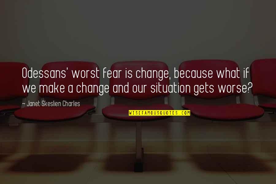 Change For Worse Quotes By Janet Skeslien Charles: Odessans' worst fear is change, because what if