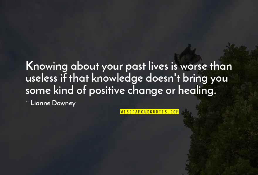 Change For Worse Quotes By Lianne Downey: Knowing about your past lives is worse than