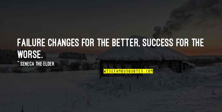 Change For Worse Quotes By Seneca The Elder: Failure changes for the better, success for the