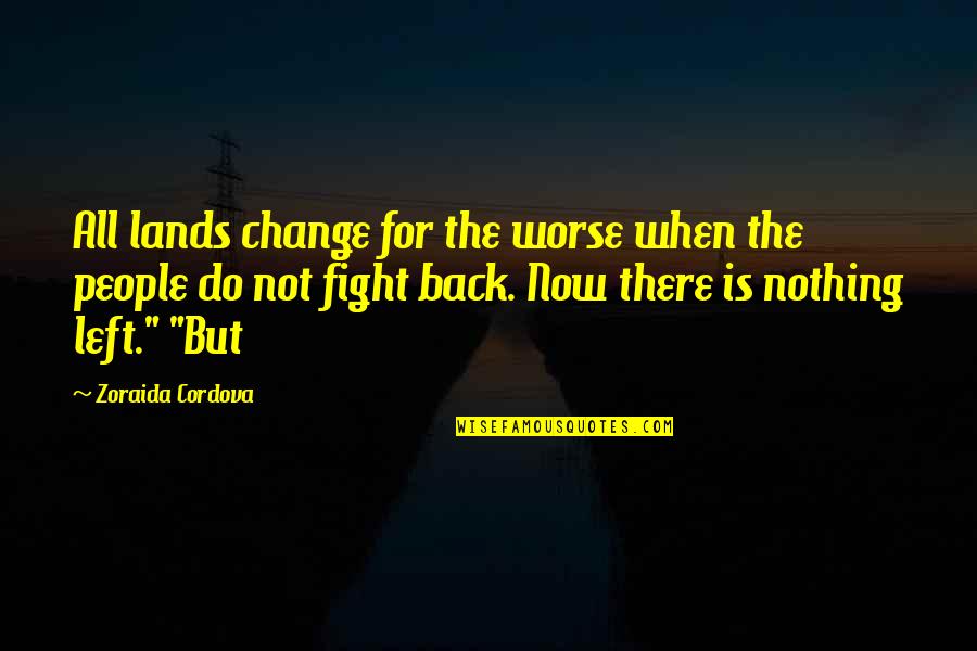 Change For Worse Quotes By Zoraida Cordova: All lands change for the worse when the