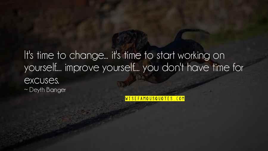 Change For Yourself Quotes By Deyth Banger: It's time to change... it's time to start