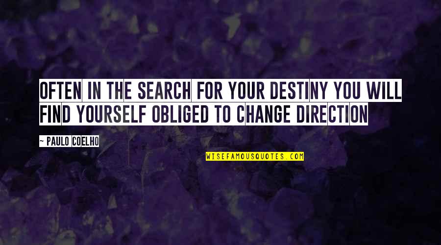 Change For Yourself Quotes By Paulo Coelho: Often in the search for your destiny you