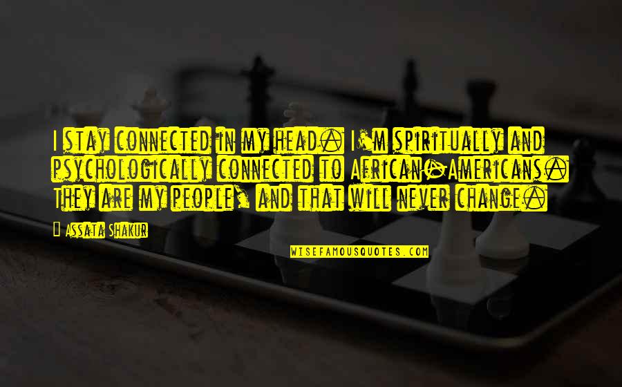 Change From African American Quotes By Assata Shakur: I stay connected in my head. I'm spiritually Change From African American Quotes By Assata Shakur: I stay connected in my head. I'm spiritually