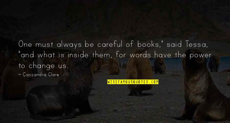 Change From Books Quotes By Cassandra Clare: One must always be careful of books," said