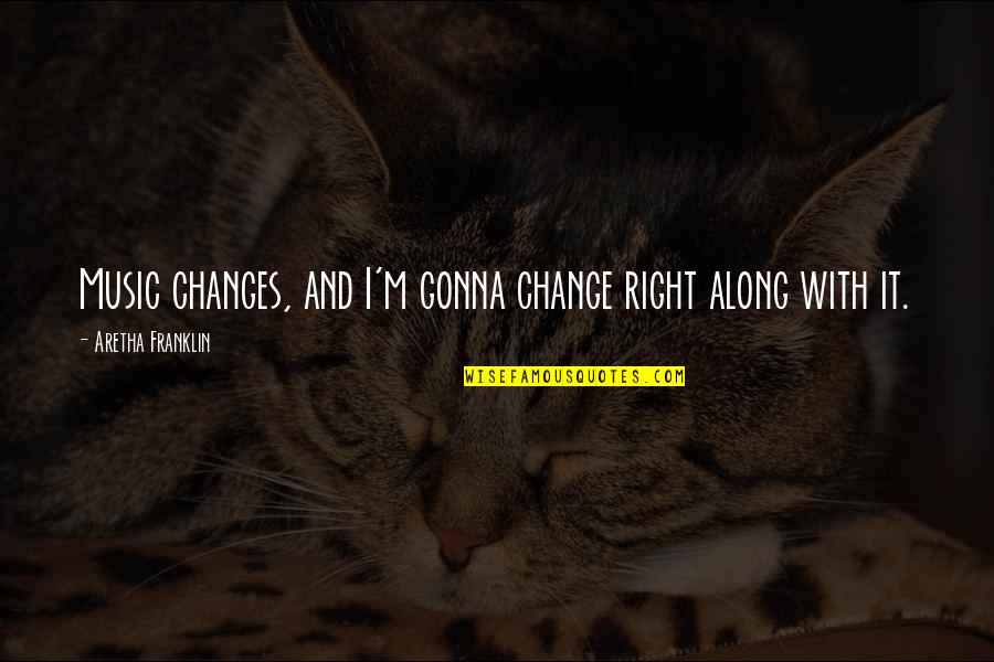 Change From Music Quotes By Aretha Franklin: Music changes, and I'm gonna change right along