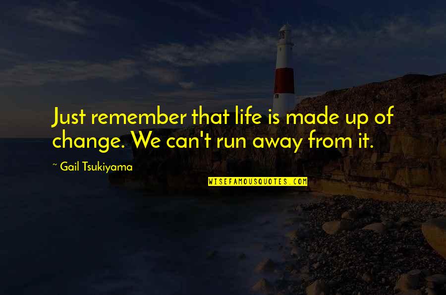 Change From Quotes By Gail Tsukiyama: Just remember that life is made up of