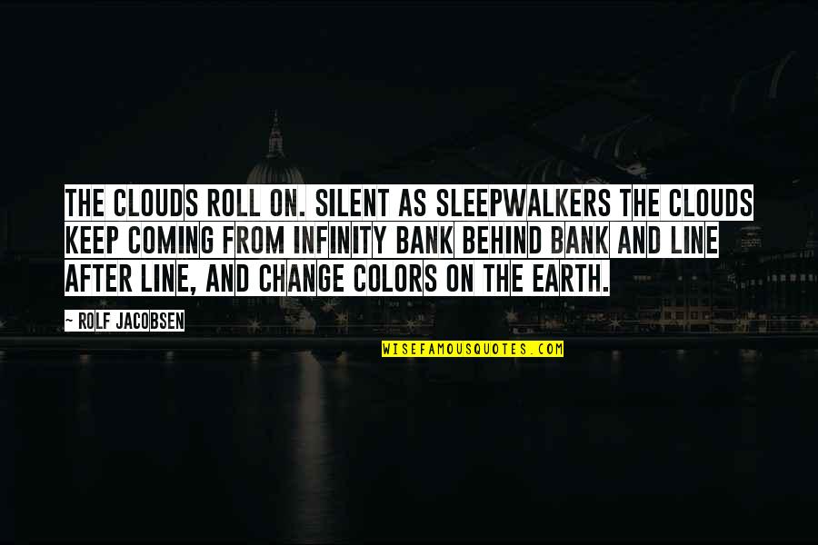 Change From Quotes By Rolf Jacobsen: The clouds roll on. Silent as sleepwalkers the