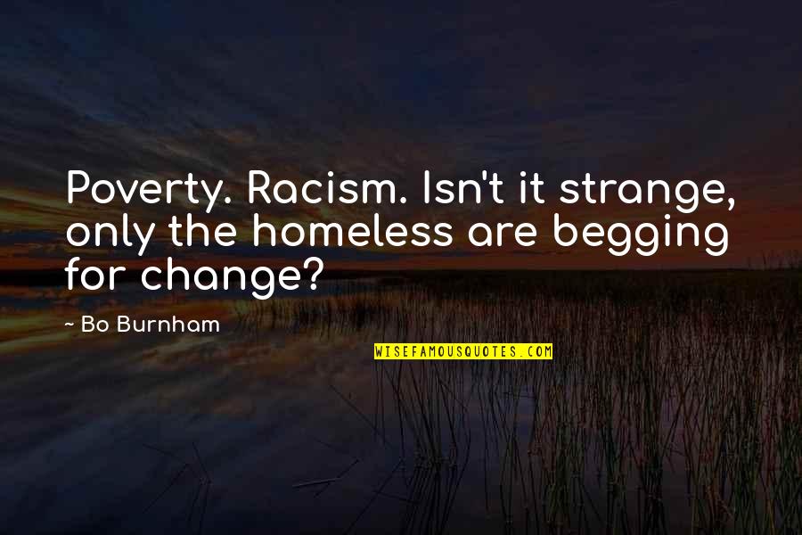 Change Funny Quotes By Bo Burnham: Poverty. Racism. Isn't it strange, only the homeless
