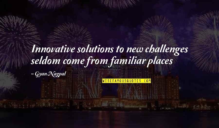 Change Growth Quotes By Gyan Nagpal: Innovative solutions to new challenges seldom come from