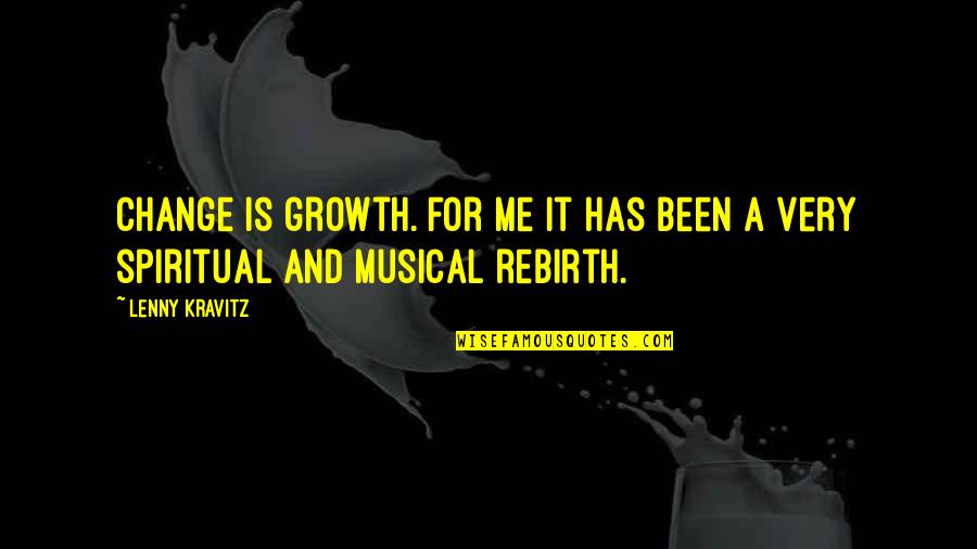 Change Growth Quotes By Lenny Kravitz: Change is growth. For me it has been